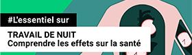 Travail de nuit, comprendre les effets sur la santé