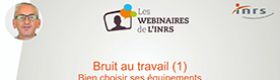 Webinaire Bruit au travail (1). Bien choisir ses équipements de protection individuelle