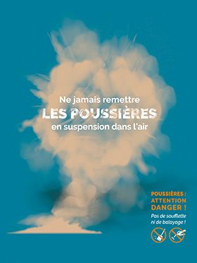 Ne jamais remettre les poussières en suspension dans l\'air : Poussières : attention danger ! Pas de soufflette ni de balayage !