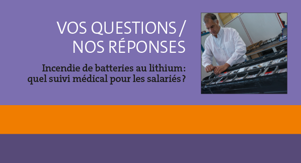 Incendie de batteries au lithium : quel suivi médical pour les salariés ?
